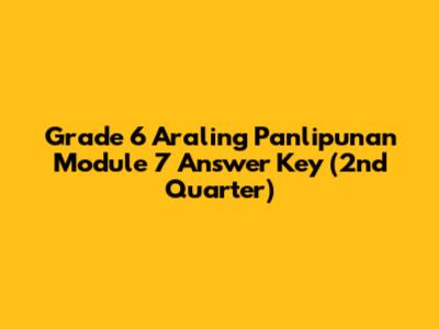 Grade 6 Araling Panlipunan Module 7 Answer Key (2nd Quarter)