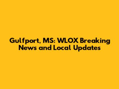 Gulfport, MS: WLOX Breaking News and Local Updates