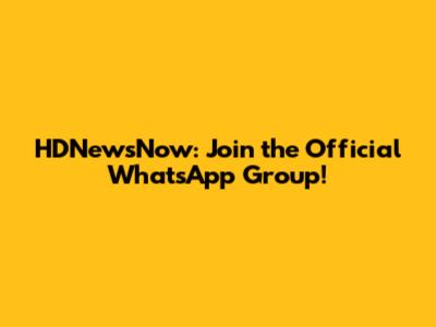 HDNewsNow: Join the Official WhatsApp Group!