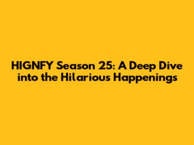 HIGNFY Season 25: A Deep Dive into the Hilarious Happenings