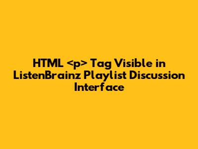 HTML `<p>` Tag Visible in ListenBrainz Playlist Discussion Interface
