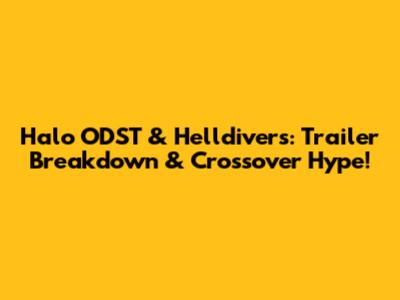 Halo ODST & Helldivers: Trailer Breakdown & Crossover Hype!