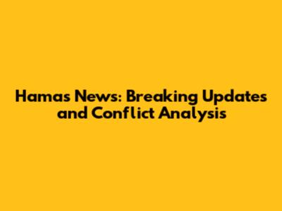 Hamas News: Breaking Updates and Conflict Analysis