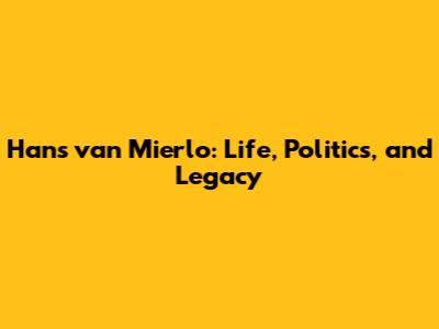 Hans van Mierlo: Life, Politics, and Legacy