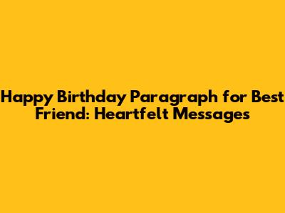 Happy Birthday Paragraph for Best Friend: Heartfelt Messages