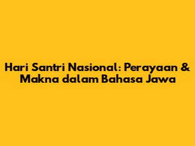Hari Santri Nasional: Perayaan & Makna dalam Bahasa Jawa