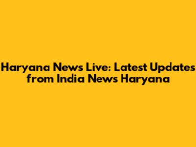 Haryana News Live: Latest Updates from India News Haryana