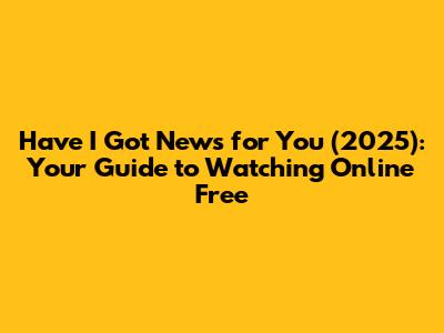 Have I Got News for You (2025): Your Guide to Watching Online Free