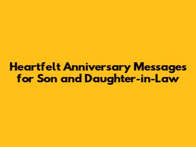 Heartfelt Anniversary Messages for Son and Daughter-in-Law