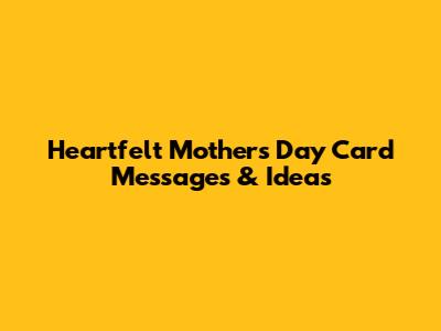Heartfelt Mother's Day Card Messages & Ideas