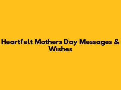 Heartfelt Mother's Day Messages & Wishes
