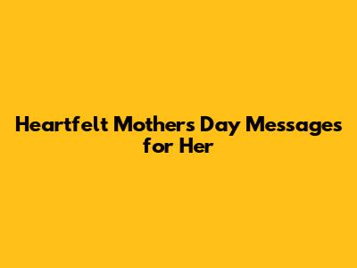 Heartfelt Mother's Day Messages for Her