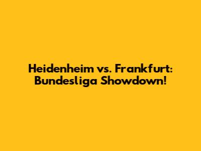 Heidenheim vs. Frankfurt: Bundesliga Showdown!