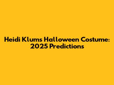 Heidi Klum's Halloween Costume: 2025 Predictions