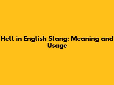 Hell in English Slang: Meaning and Usage