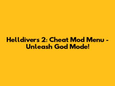 Helldivers 2: Cheat Mod Menu - Unleash God Mode!