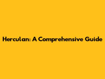 Herculan: A Comprehensive Guide