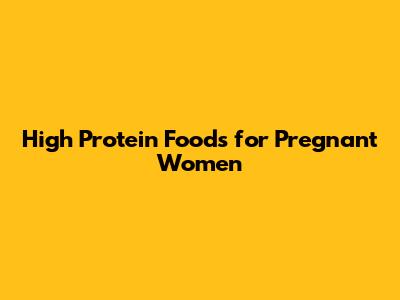 High Protein Foods for Pregnant Women
