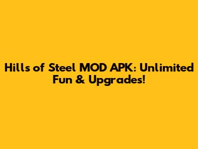 Hills of Steel MOD APK: Unlimited Fun & Upgrades!