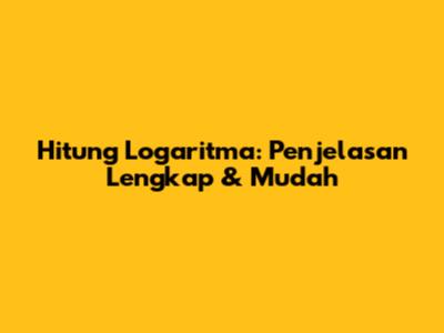 Hitung Logaritma: Penjelasan Lengkap & Mudah
