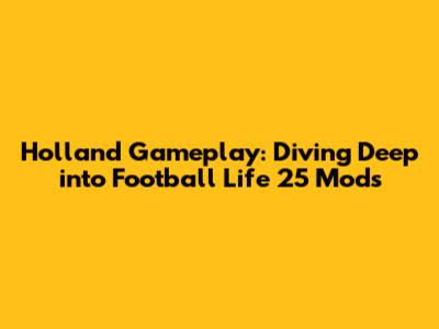 Holland Gameplay: Diving Deep into Football Life 25 Mods