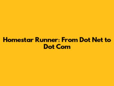 Homestar Runner: From Dot Net to Dot Com
