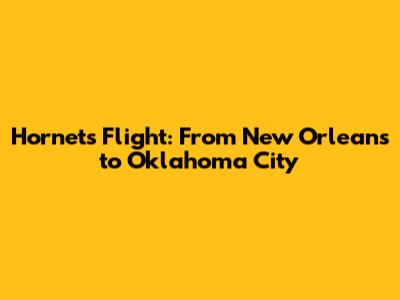 Hornets' Flight: From New Orleans to Oklahoma City