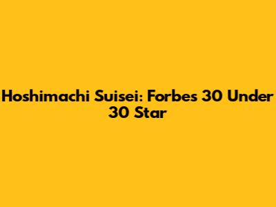 Hoshimachi Suisei: Forbes 30 Under 30 Star