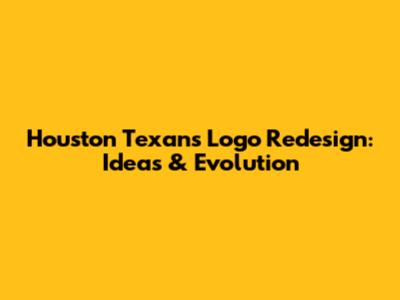 Houston Texans Logo Redesign: Ideas & Evolution