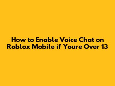How to Enable Voice Chat on Roblox Mobile if You're Over 13