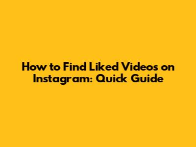 How to Find Liked Videos on Instagram: Quick Guide