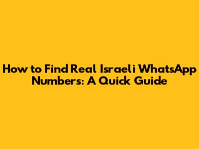 How to Find Real Israeli WhatsApp Numbers: A Quick Guide
