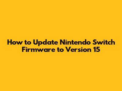 How to Update Nintendo Switch Firmware to Version 15