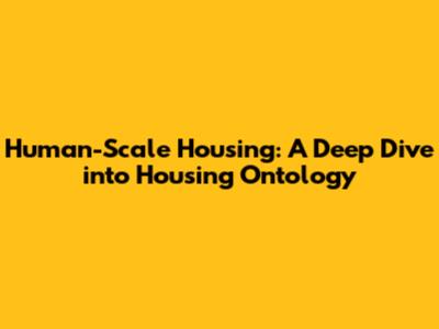 Human-Scale Housing: A Deep Dive into Housing Ontology
