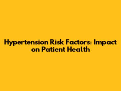 Hypertension Risk Factors: Impact on Patient Health