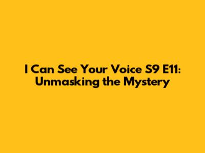 I Can See Your Voice S9 E11: Unmasking the Mystery