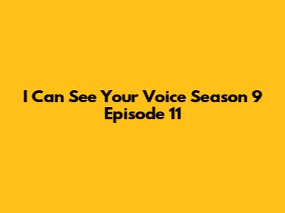 I Can See Your Voice Season 9 Episode 11