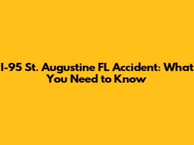 I-95 St. Augustine FL Accident: What You Need to Know
