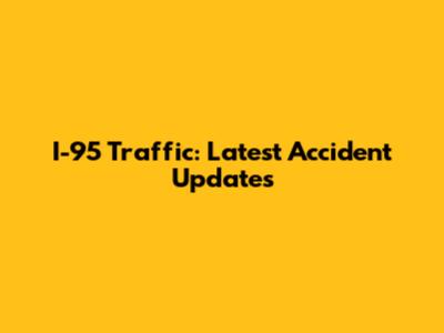 I-95 Traffic: Latest Accident Updates