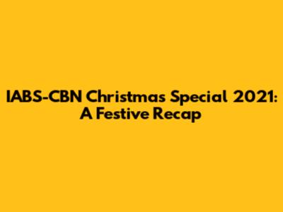 IABS-CBN Christmas Special 2021: A Festive Recap