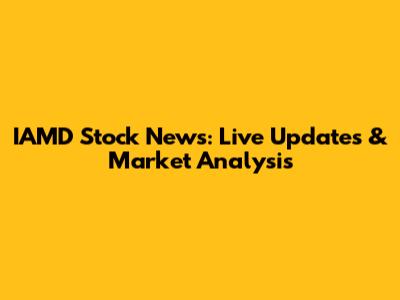 IAMD Stock News: Live Updates & Market Analysis