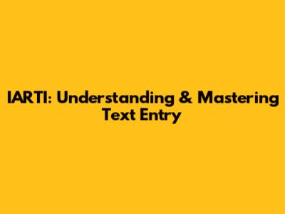 IARTI: Understanding & Mastering Text Entry