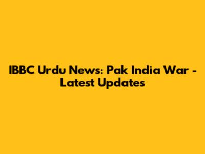 IBBC Urdu News: Pak India War - Latest Updates