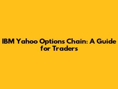 IBM Yahoo Options Chain: A Guide for Traders