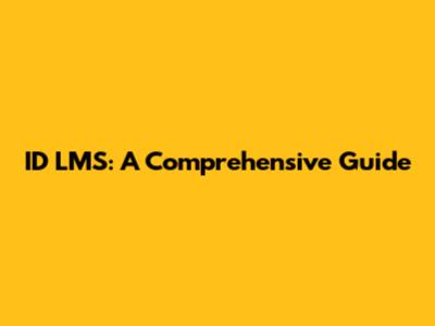 ID LMS: A Comprehensive Guide