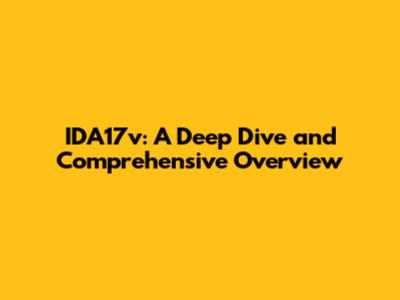 IDA17v: A Deep Dive and Comprehensive Overview
