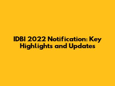 IDBI 2022 Notification: Key Highlights and Updates