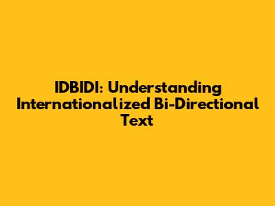 IDBIDI: Understanding Internationalized Bi-Directional Text
