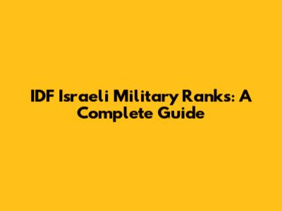 IDF Israeli Military Ranks: A Complete Guide