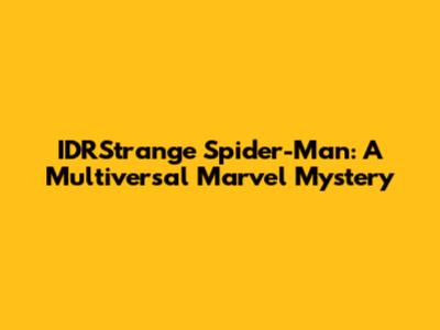 IDRStrange Spider-Man: A Multiversal Marvel Mystery
